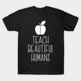 I Teach Beautiful Humans T-Shirt